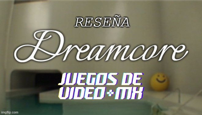 Videorreseña – Dreamcore
